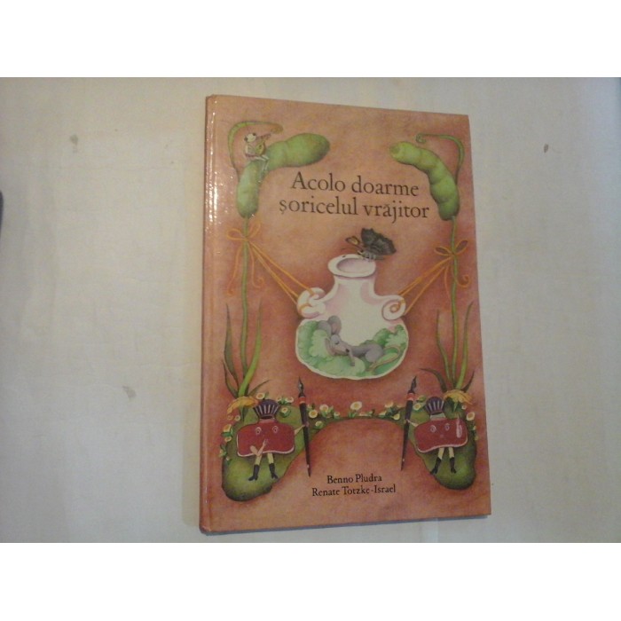    Acolo doarme soricelul vrajitor -  versuri Benno  Pludra - ilustratii Renate Totzke-Israel